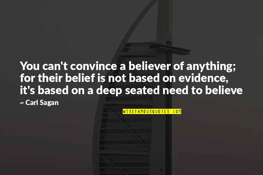 Believe On You Quotes By Carl Sagan: You can't convince a believer of anything; for