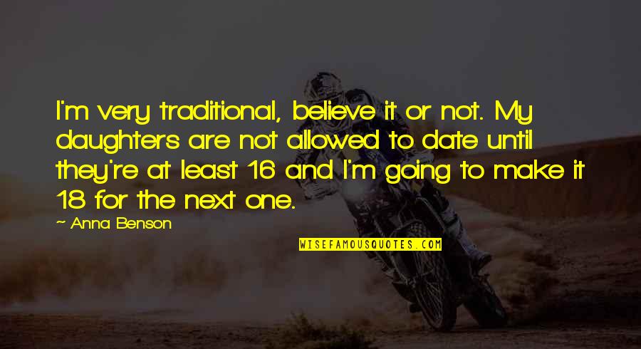 Believe Or Not Quotes By Anna Benson: I'm very traditional, believe it or not. My