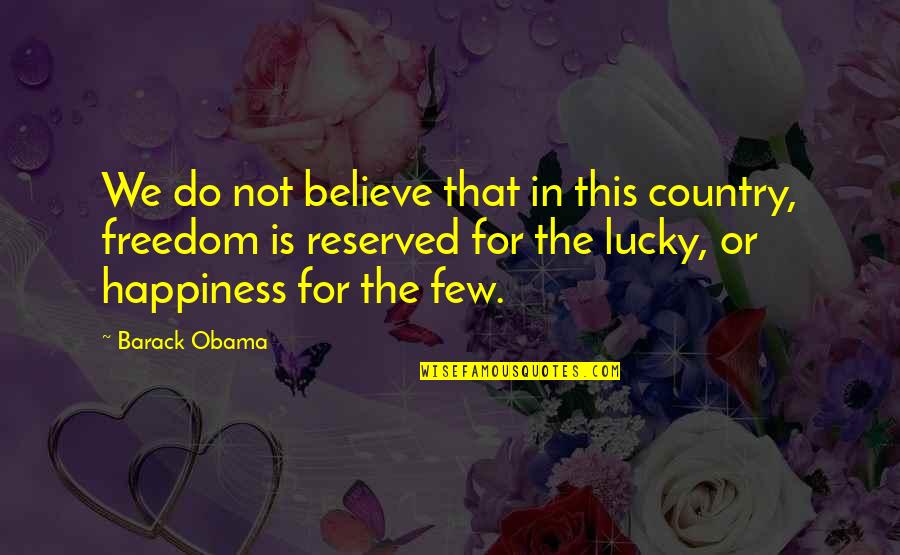 Believe Or Not Quotes By Barack Obama: We do not believe that in this country,