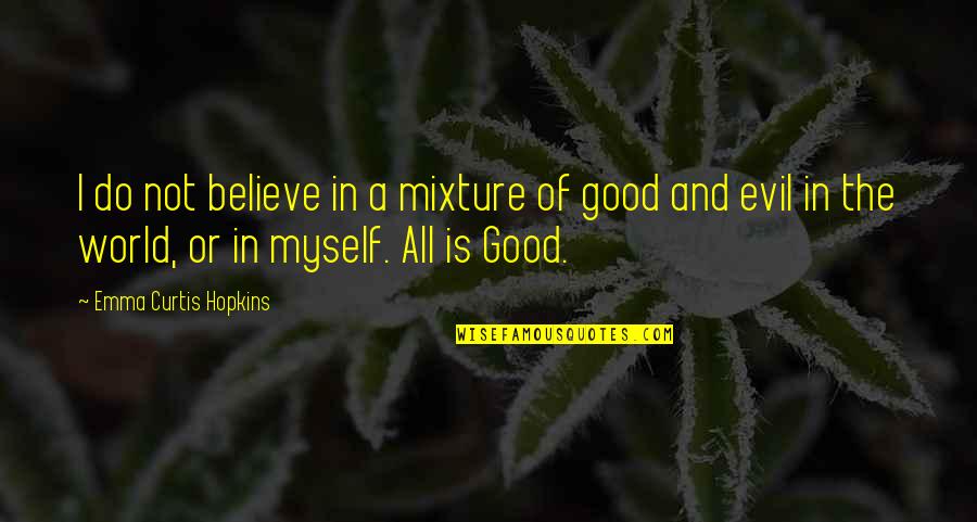 Believe Or Not Quotes By Emma Curtis Hopkins: I do not believe in a mixture of