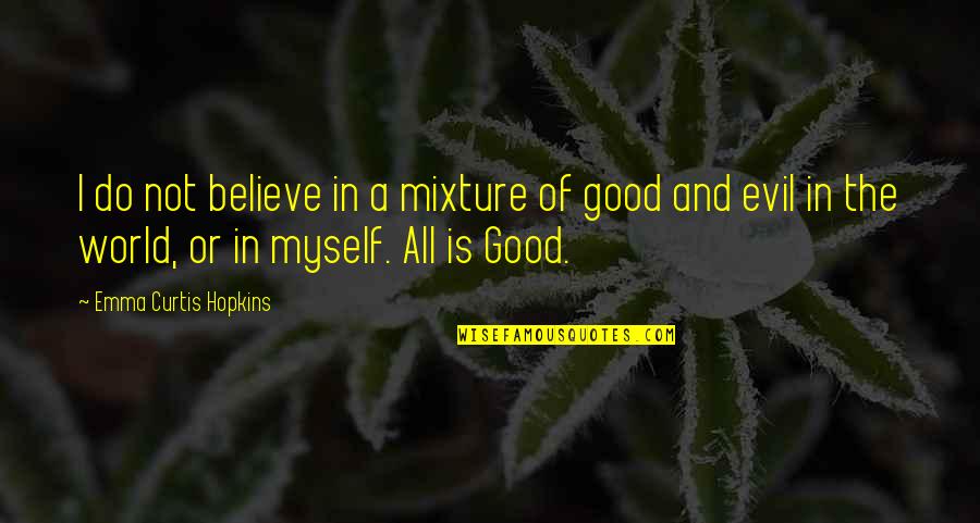 Believe Or Not Quotes By Emma Curtis Hopkins: I do not believe in a mixture of Believe Or Not Quotes By Emma Curtis Hopkins: I do not believe in a mixture of