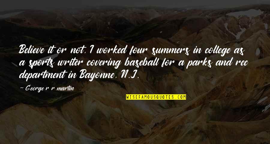Believe Or Not Quotes By George R R Martin: Believe it or not, I worked four summers Believe Or Not Quotes By George R R Martin: Believe it or not, I worked four summers