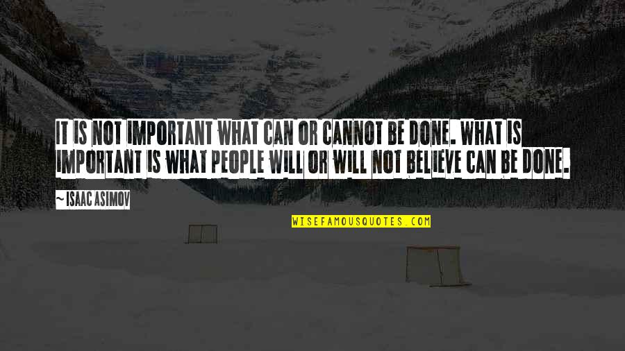 Believe Or Not Quotes By Isaac Asimov: It is not important what can or cannot