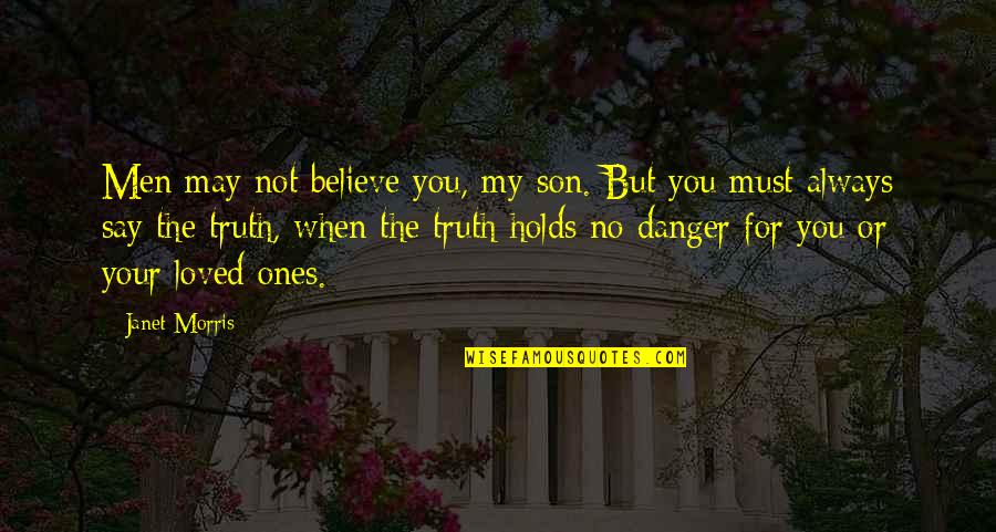 Believe Or Not Quotes By Janet Morris: Men may not believe you, my son. But