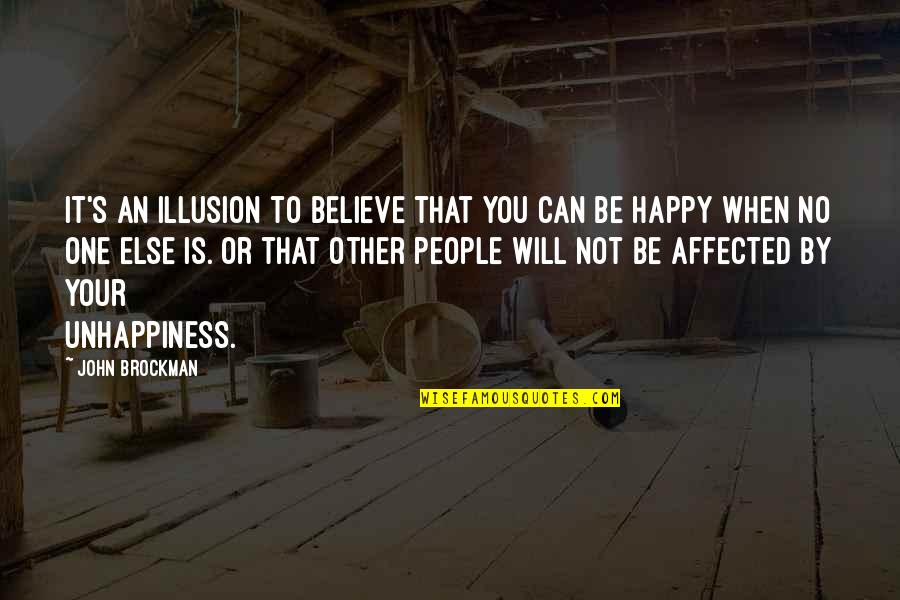 Believe Or Not Quotes By John Brockman: It's an illusion to believe that you can Believe Or Not Quotes By John Brockman: It's an illusion to believe that you can