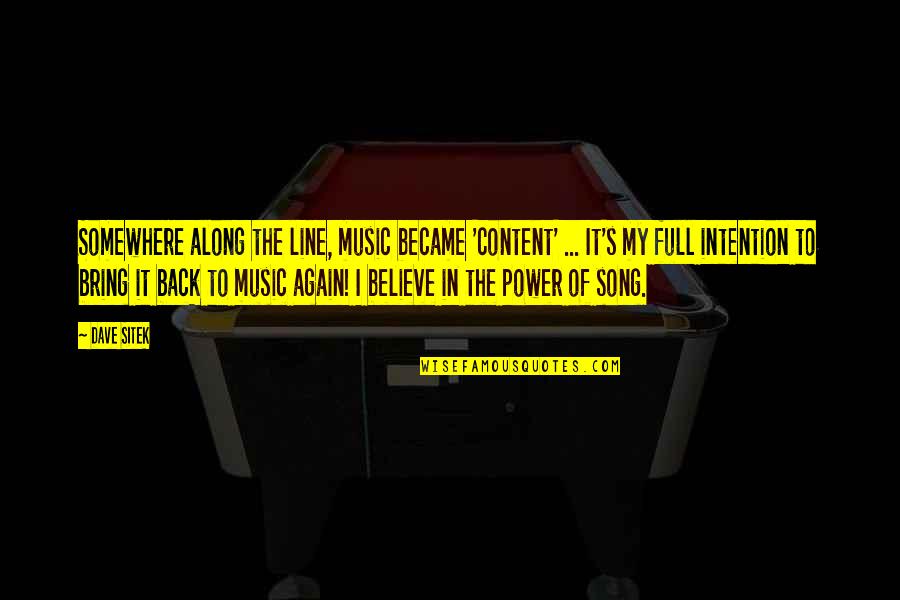 Believe Or Not Song Quotes By Dave Sitek: Somewhere along the line, music became 'content' ... Believe Or Not Song Quotes By Dave Sitek: Somewhere along the line, music became 'content' ...