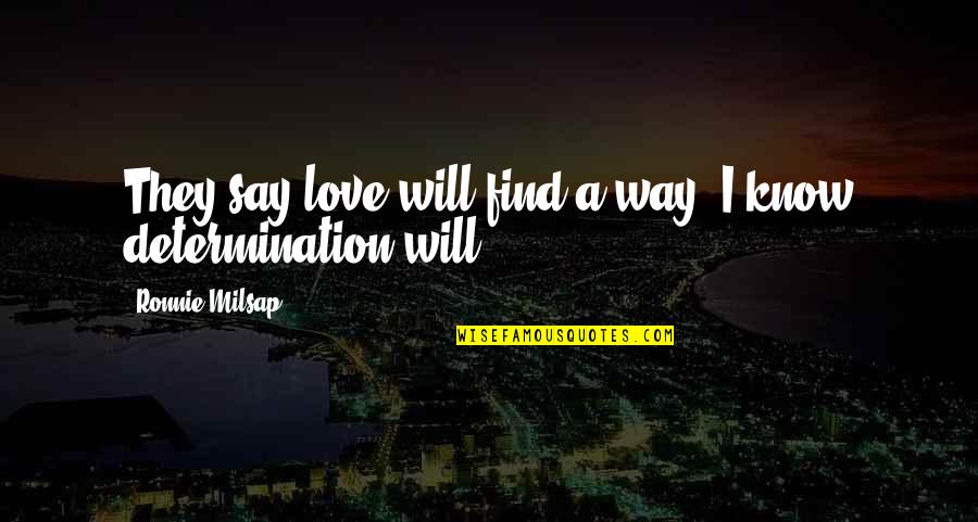 Believe Orchestra Quotes By Ronnie Milsap: They say love will find a way. I Believe Orchestra Quotes By Ronnie Milsap: They say love will find a way. I