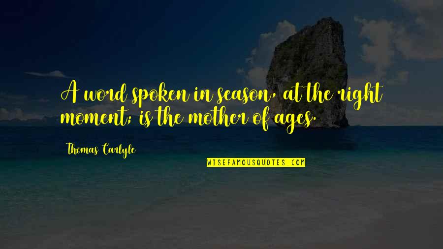 Believe Orianthi Album Quotes By Thomas Carlyle: A word spoken in season, at the right Believe Orianthi Album Quotes By Thomas Carlyle: A word spoken in season, at the right