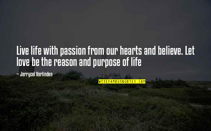 Believe Our Love Quotes By Jerrycel Verlinden: Live life with passion from our hearts and