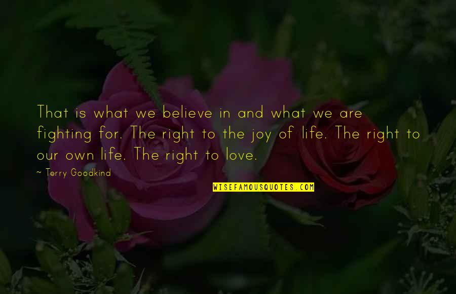 Believe Our Love Quotes By Terry Goodkind: That is what we believe in and what