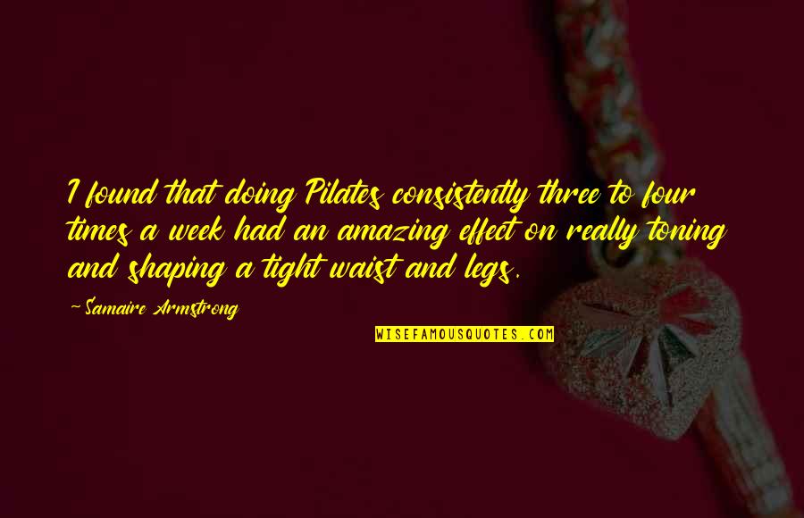 Believe Poems And Quotes By Samaire Armstrong: I found that doing Pilates consistently three to Believe Poems And Quotes By Samaire Armstrong: I found that doing Pilates consistently three to