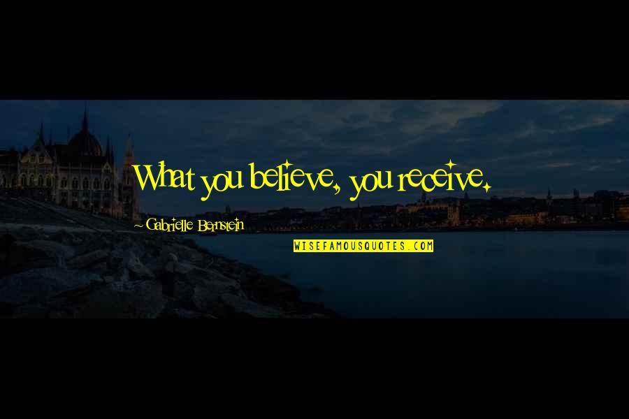Believe Receive Quotes By Gabrielle Bernstein: What you believe, you receive. Believe Receive Quotes By Gabrielle Bernstein: What you believe, you receive.