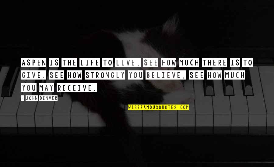 Believe Receive Quotes By John Denver: Aspen is the life to live, see how Believe Receive Quotes By John Denver: Aspen is the life to live, see how