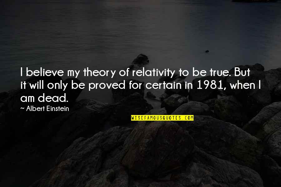 Believe Science Quotes By Albert Einstein: I believe my theory of relativity to be Believe Science Quotes By Albert Einstein: I believe my theory of relativity to be