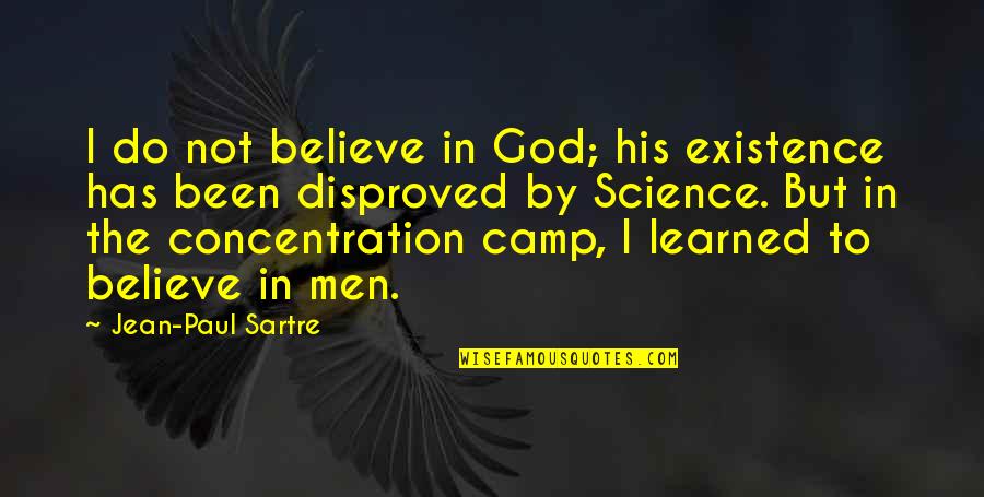 Believe Science Quotes By Jean-Paul Sartre: I do not believe in God; his existence Believe Science Quotes By Jean-Paul Sartre: I do not believe in God; his existence