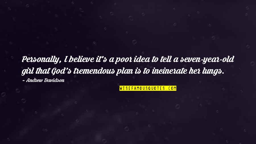 Believe That God Quotes By Andrew Davidson: Personally, I believe it's a poor idea to