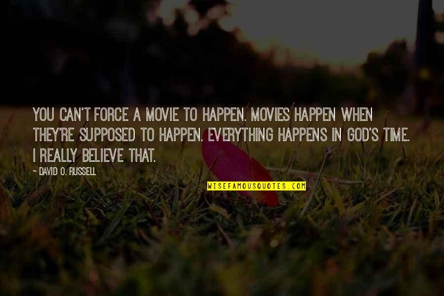 Believe That God Quotes By David O. Russell: You can't force a movie to happen. Movies