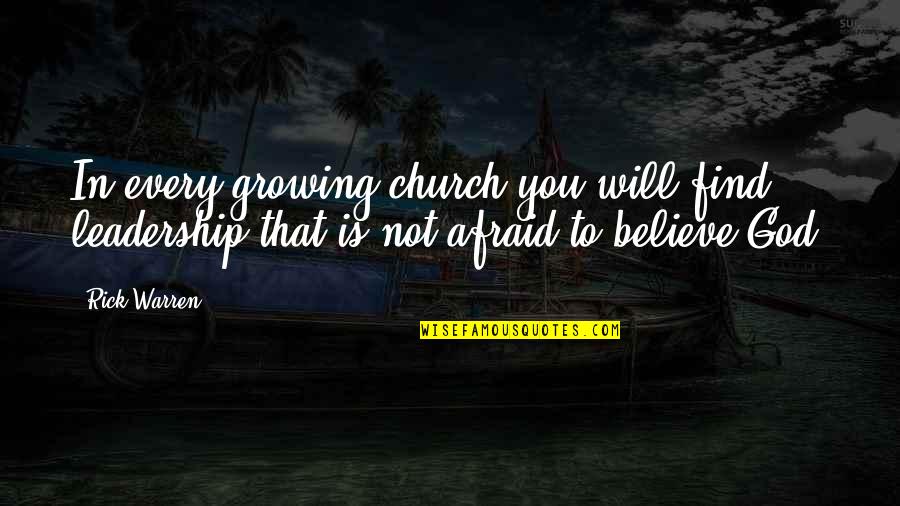 Believe That God Quotes By Rick Warren: In every growing church you will find leadership