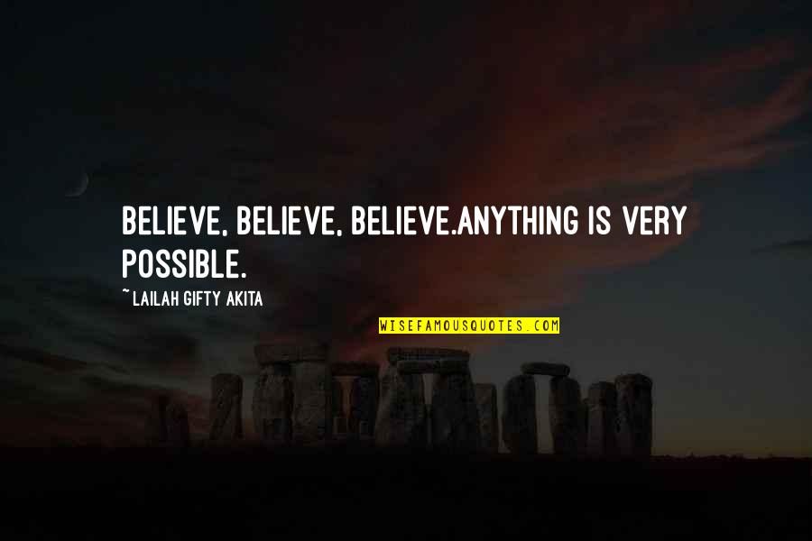 Believe That Lyrics Quotes By Lailah Gifty Akita: Believe, Believe, Believe.Anything is very possible.