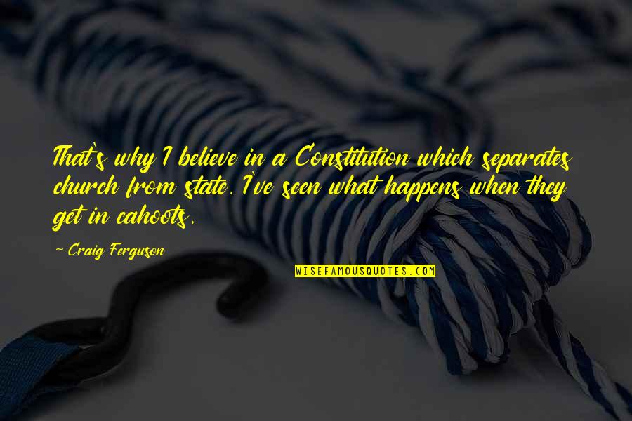 Believe That Quotes By Craig Ferguson: That's why I believe in a Constitution which