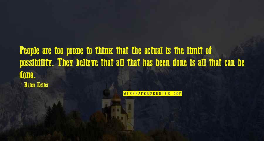 Believe That Quotes By Helen Keller: People are too prone to think that the