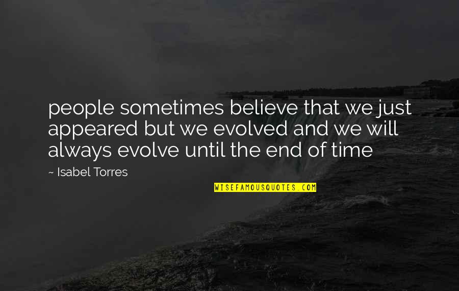 Believe That Quotes By Isabel Torres: people sometimes believe that we just appeared but