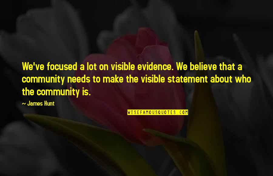 Believe That Quotes By James Hunt: We've focused a lot on visible evidence. We