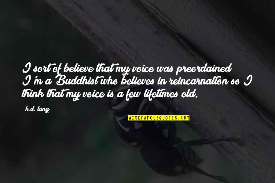 Believe That Quotes By K.d. Lang: I sort of believe that my voice was