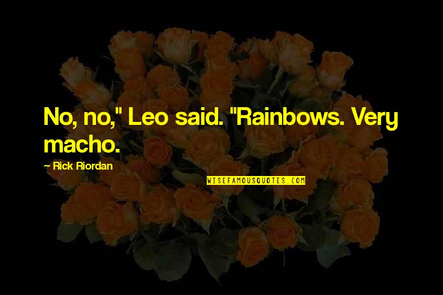 Believe That You Can Jentezen Franklin Quotes By Rick Riordan: No, no," Leo said. "Rainbows. Very macho.