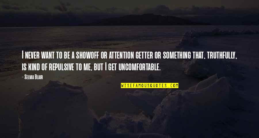 Believe That You Can Jentezen Franklin Quotes By Selma Blair: I never want to be a showoff or
