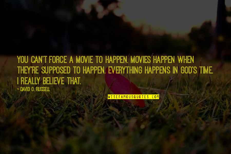 Believe That You Can Quotes By David O. Russell: You can't force a movie to happen. Movies