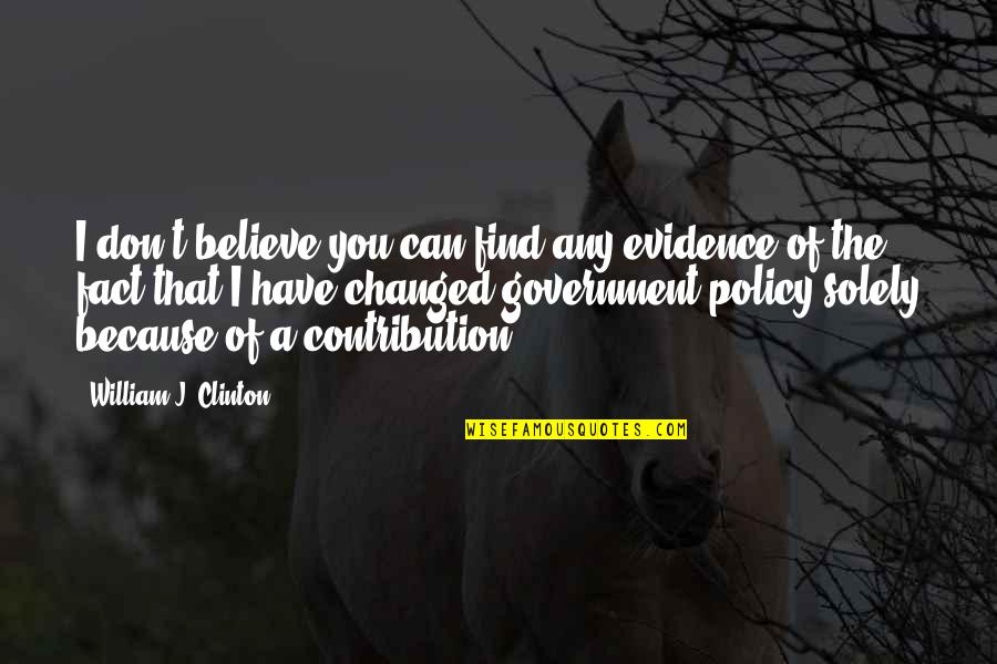 Believe That You Can Quotes By William J. Clinton: I don't believe you can find any evidence