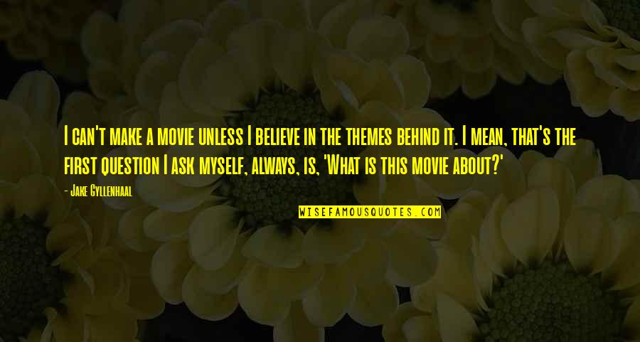 Believe The Movie Quotes By Jake Gyllenhaal: I can't make a movie unless I believe