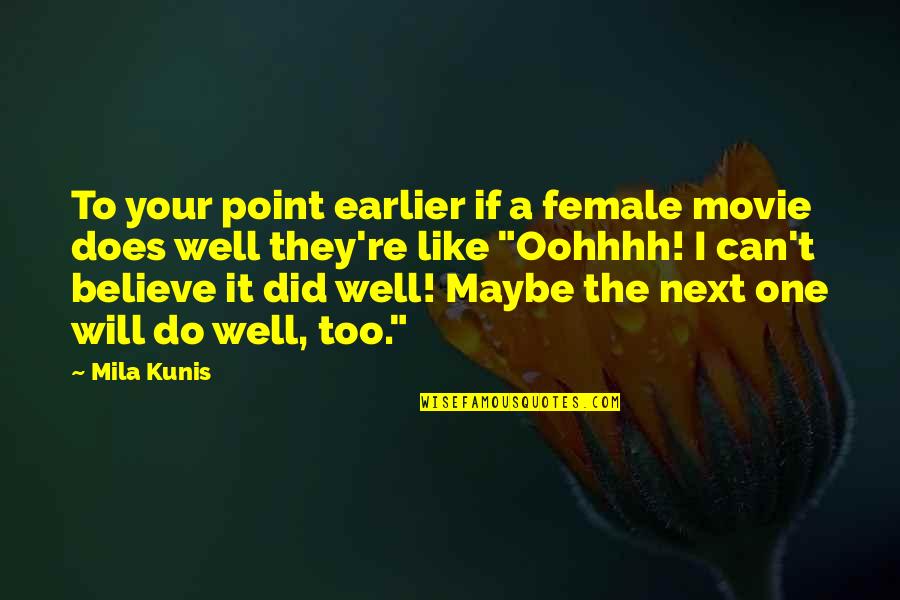 Believe The Movie Quotes By Mila Kunis: To your point earlier if a female movie