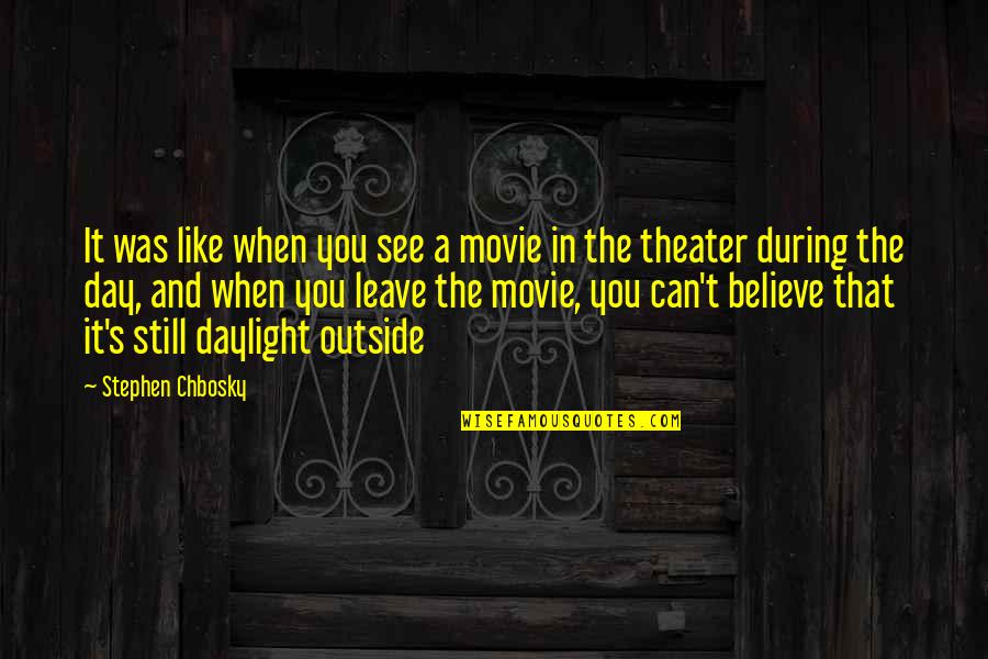 Believe The Movie Quotes By Stephen Chbosky: It was like when you see a movie