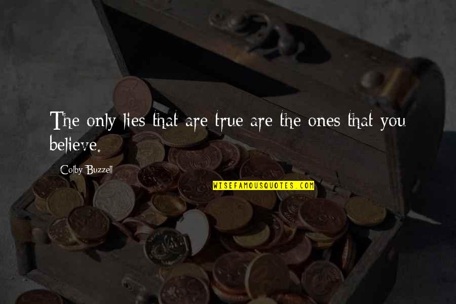 Believe Their Own Lies Quotes By Colby Buzzell: The only lies that are true are the Believe Their Own Lies Quotes By Colby Buzzell: The only lies that are true are the