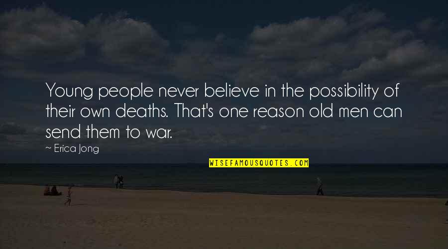 Believe Them Quotes By Erica Jong: Young people never believe in the possibility of