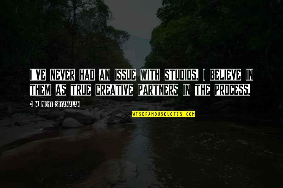 Believe Them Quotes By M. Night Shyamalan: I've never had an issue with studios. I