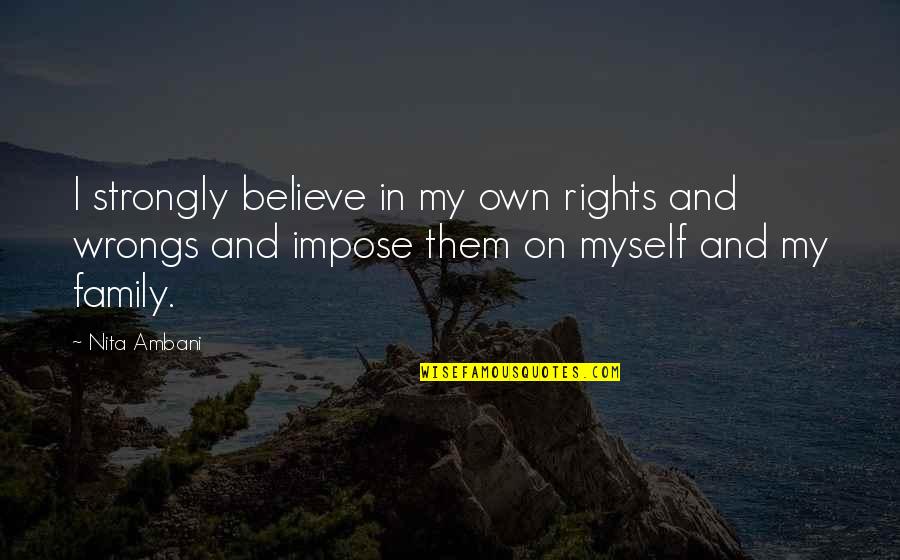 Believe Them Quotes By Nita Ambani: I strongly believe in my own rights and