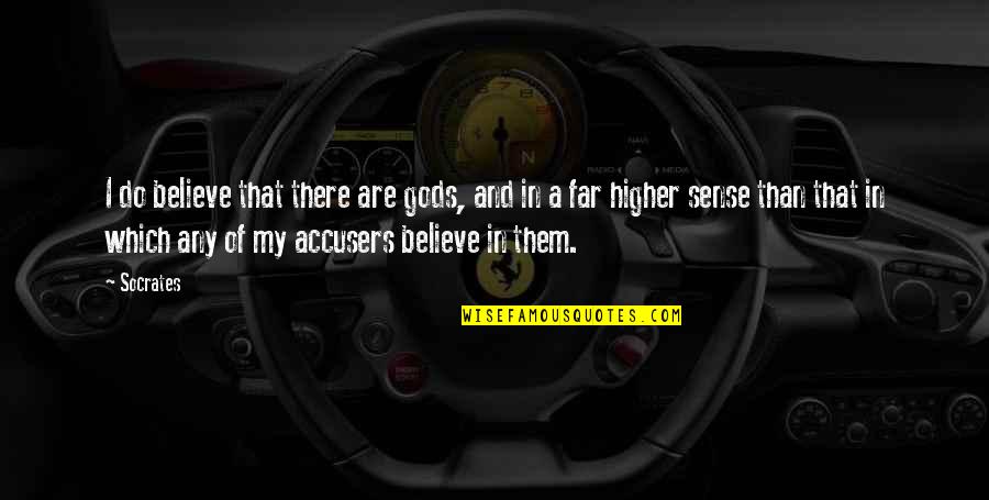 Believe Them Quotes By Socrates: I do believe that there are gods, and