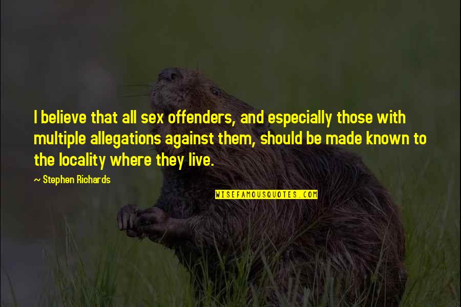 Believe Them Quotes By Stephen Richards: I believe that all sex offenders, and especially