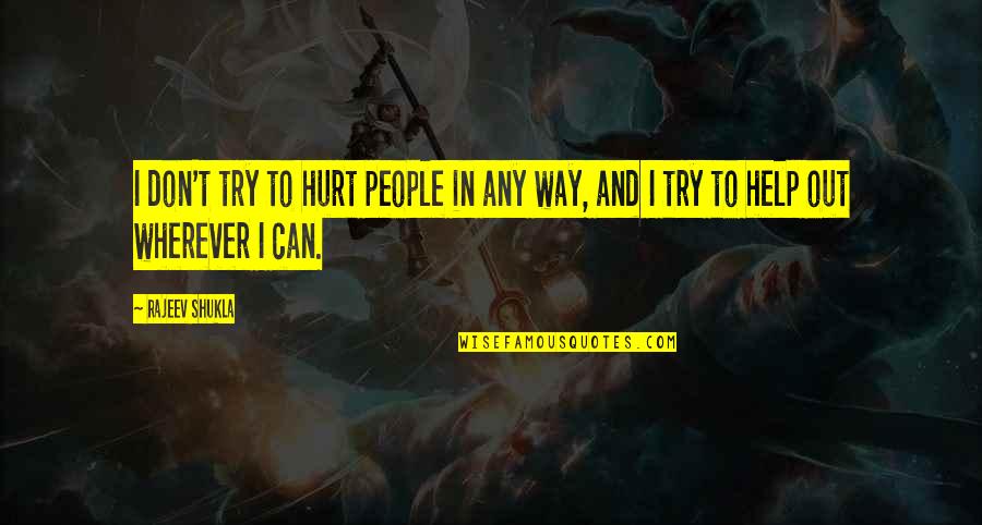 Believe Them The First Time Quotes By Rajeev Shukla: I don't try to hurt people in any