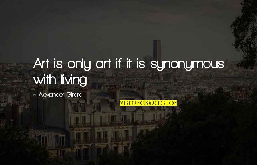 Believe Things Will Work Out Quotes By Alexander Girard: Art is only art if it is synonymous