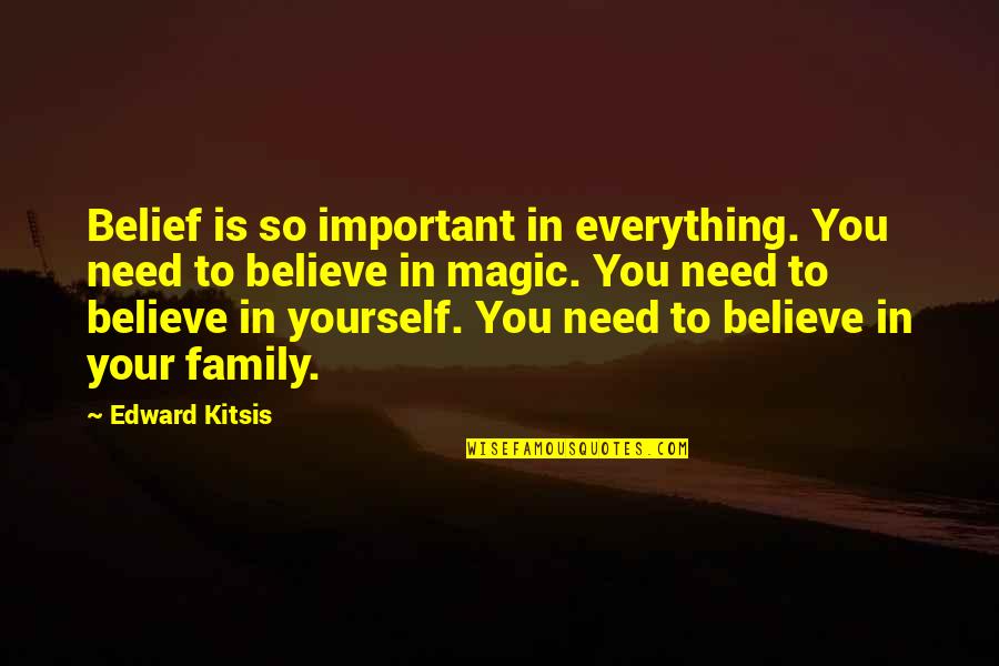 Believe To Yourself Quotes By Edward Kitsis: Belief is so important in everything. You need