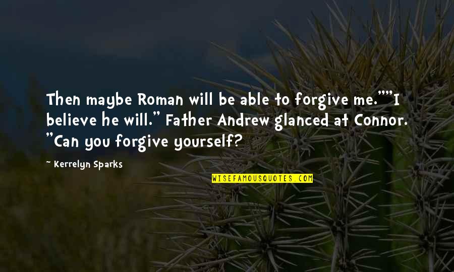 Believe To Yourself Quotes By Kerrelyn Sparks: Then maybe Roman will be able to forgive