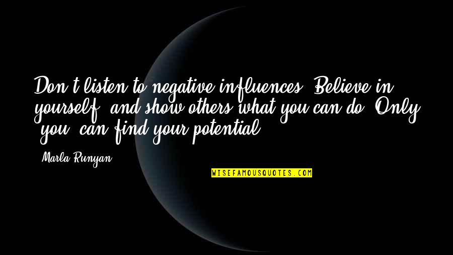 Believe To Yourself Quotes By Marla Runyan: Don't listen to negative influences. Believe in yourself,