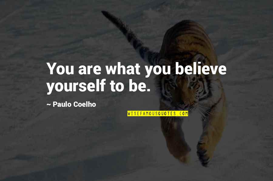 Believe To Yourself Quotes By Paulo Coelho: You are what you believe yourself to be.