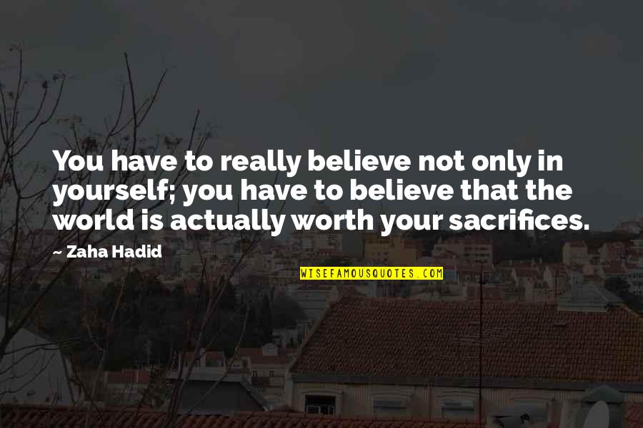 Believe To Yourself Quotes By Zaha Hadid: You have to really believe not only in