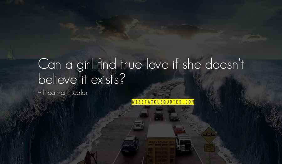 Believe True Love Quotes By Heather Hepler: Can a girl find true love if she