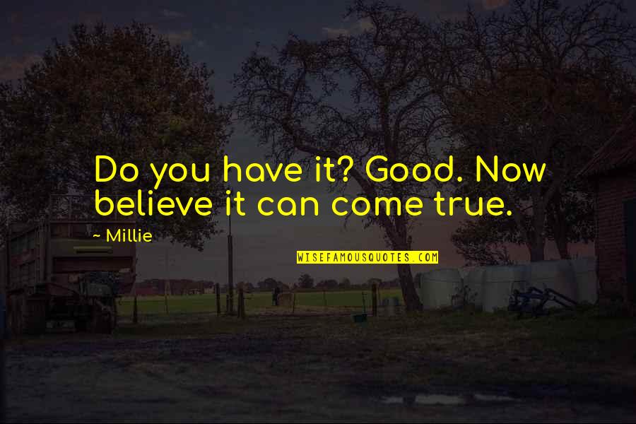 Believe True Love Quotes By Millie: Do you have it? Good. Now believe it